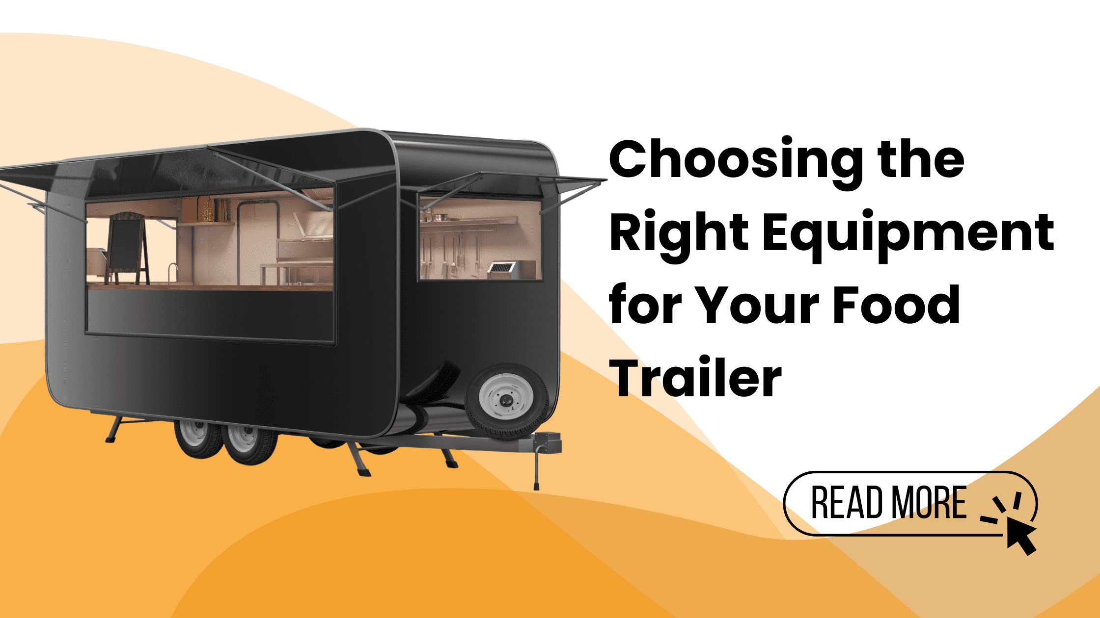 Choosing the Right Equipment for Your Food Trailer