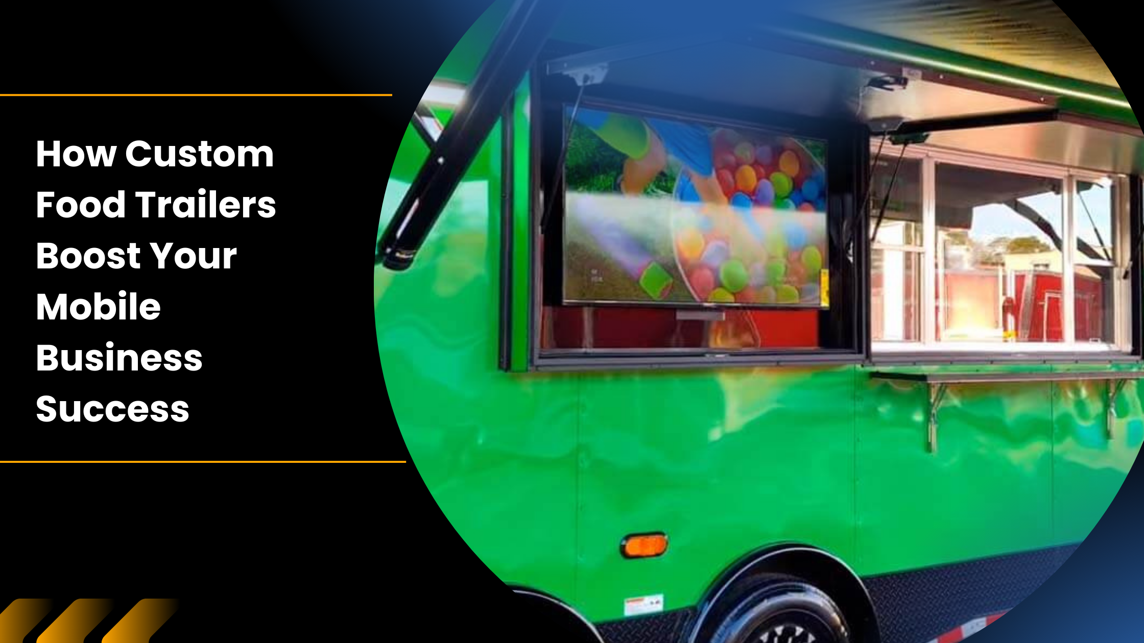 How Custom Food Trailers Boost Your Mobile Business Success